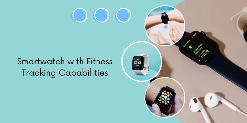 Best Tech Gifts For Tech Enthusiasts- Smartwatch with Fitness Tracking Capabilities