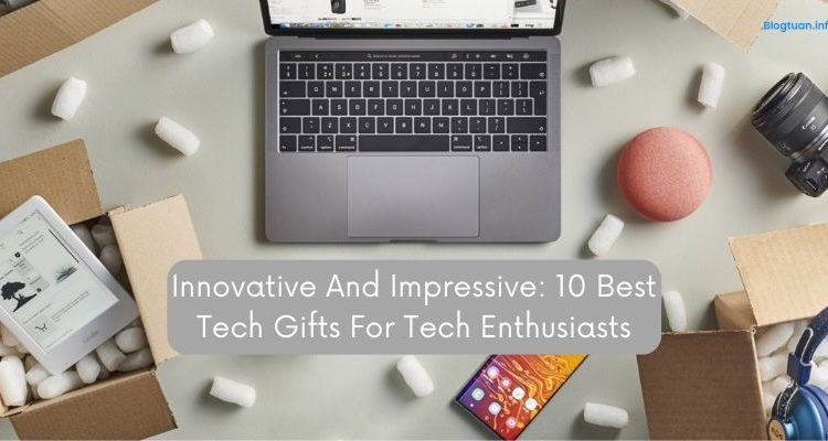 Innovative And Impressive: 10 Best Tech Gifts For Tech Enthusiasts